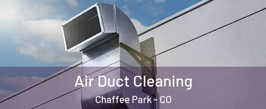 Air Duct Cleaning Chaffee Park - CO