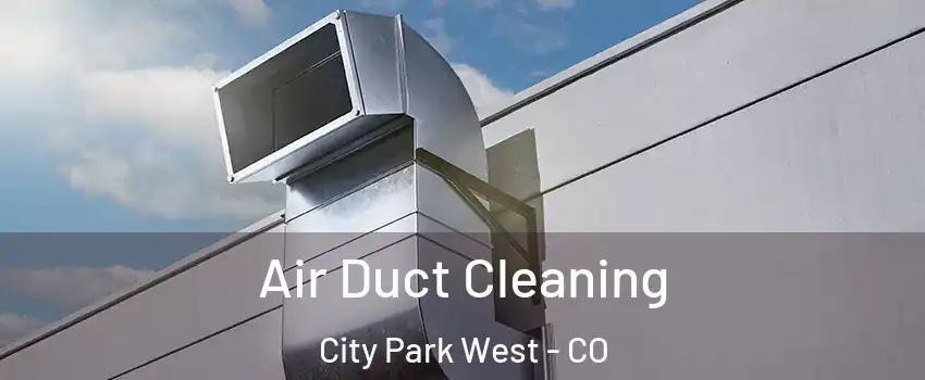 Air Duct Cleaning City Park West - CO