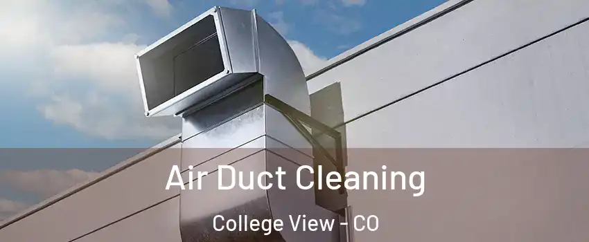 Air Duct Cleaning College View - CO