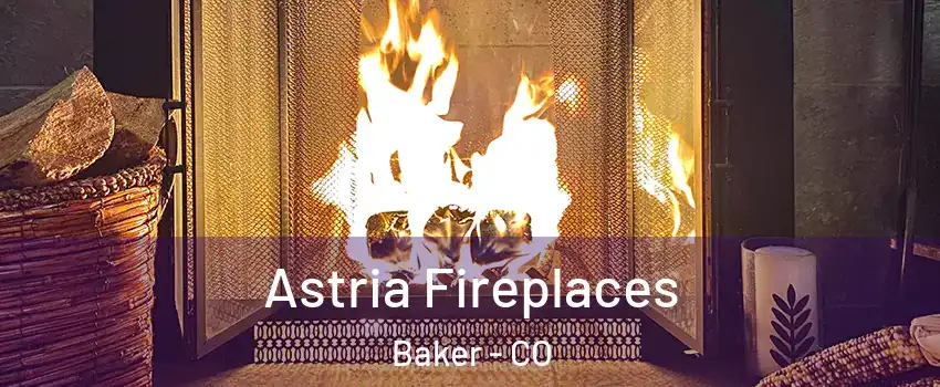 Astria Fireplaces Baker - CO