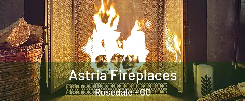 Astria Fireplaces Rosedale - CO