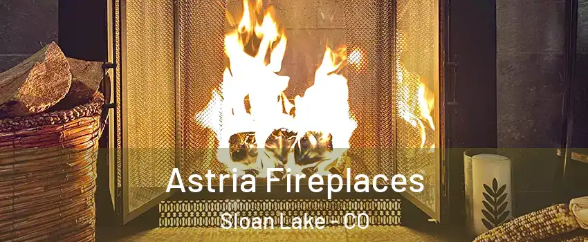 Astria Fireplaces Sloan Lake - CO