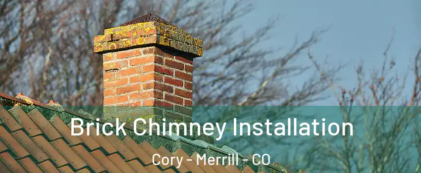 Brick Chimney Installation Cory - Merrill - CO