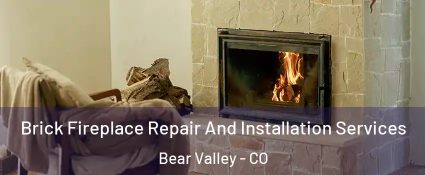 Brick Fireplace Repair And Installation Services Bear Valley - CO