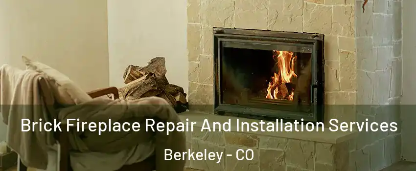 Brick Fireplace Repair And Installation Services Berkeley - CO