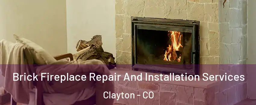 Brick Fireplace Repair And Installation Services Clayton - CO