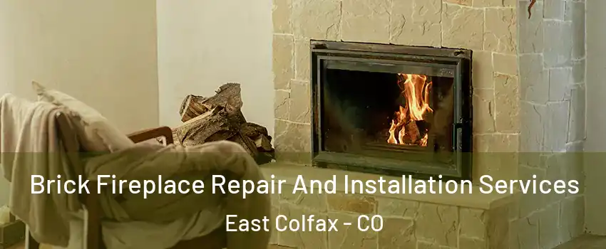 Brick Fireplace Repair And Installation Services East Colfax - CO