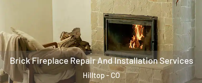 Brick Fireplace Repair And Installation Services Hilltop - CO