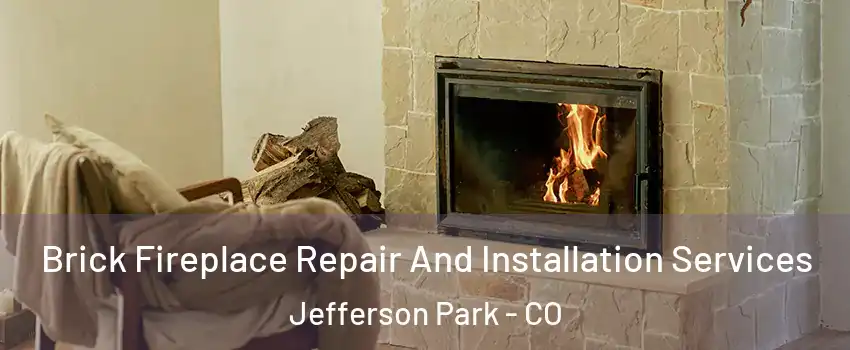 Brick Fireplace Repair And Installation Services Jefferson Park - CO