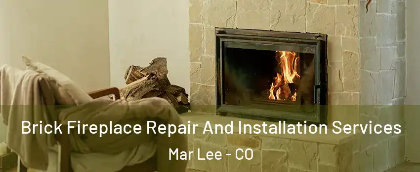 Brick Fireplace Repair And Installation Services Mar Lee - CO