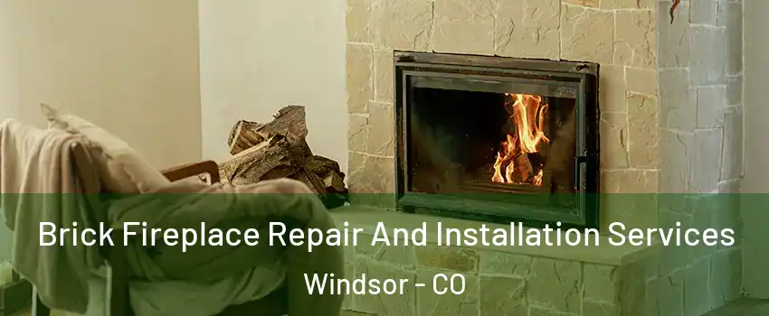 Brick Fireplace Repair And Installation Services Windsor - CO