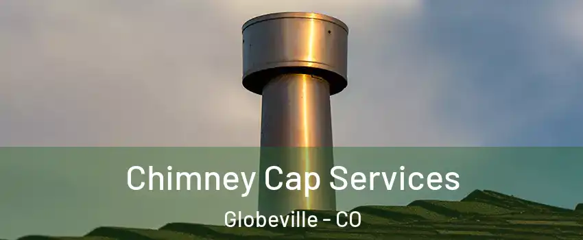 Chimney Cap Services Globeville - CO