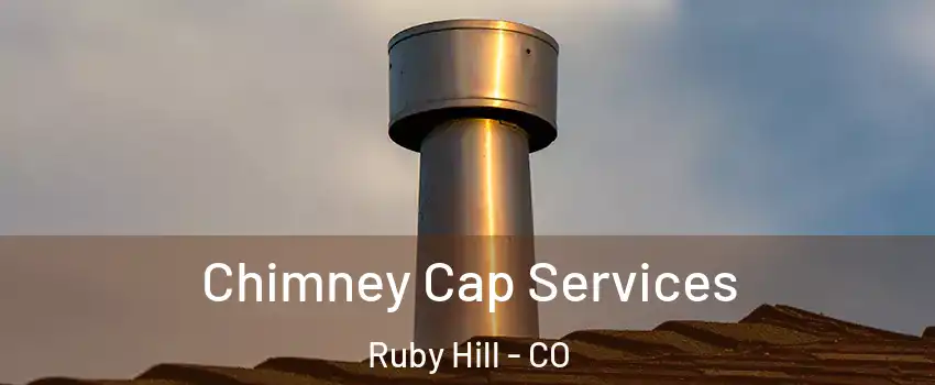 Chimney Cap Services Ruby Hill - CO