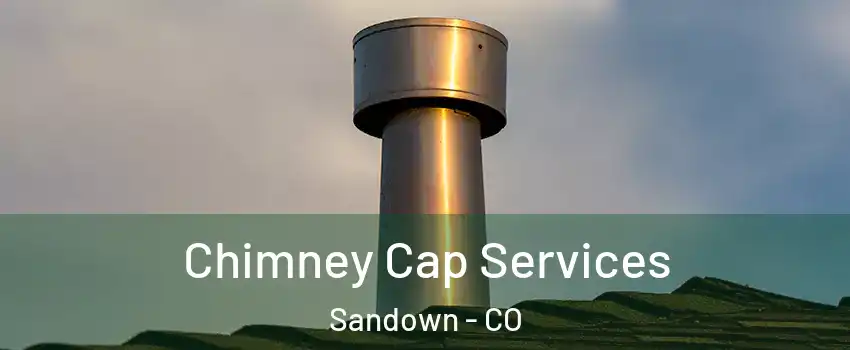 Chimney Cap Services Sandown - CO