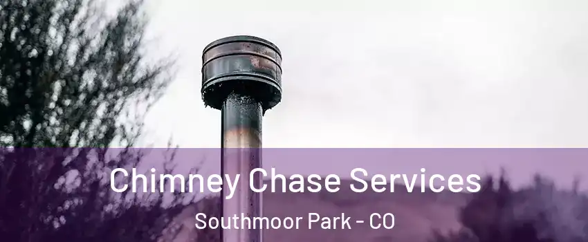 Chimney Chase Services Southmoor Park - CO