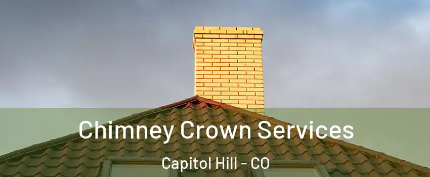 Chimney Crown Services Capitol Hill - CO