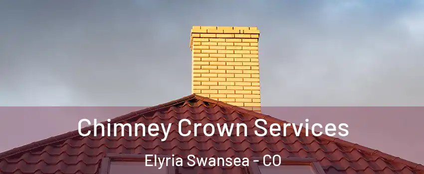 Chimney Crown Services Elyria Swansea - CO