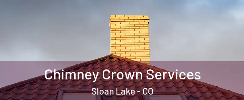 Chimney Crown Services Sloan Lake - CO