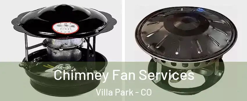 Chimney Fan Services Villa Park - CO