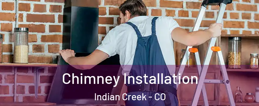 Chimney Installation Indian Creek - CO