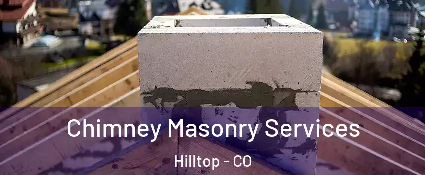 Chimney Masonry Services Hilltop - CO