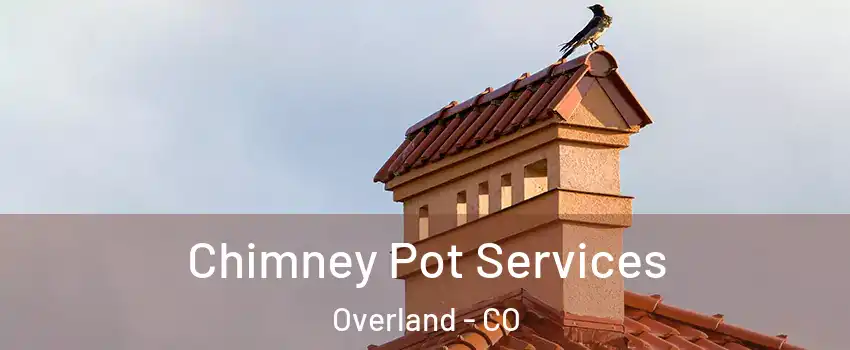 Chimney Pot Services Overland - CO