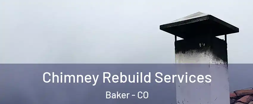 Chimney Rebuild Services Baker - CO