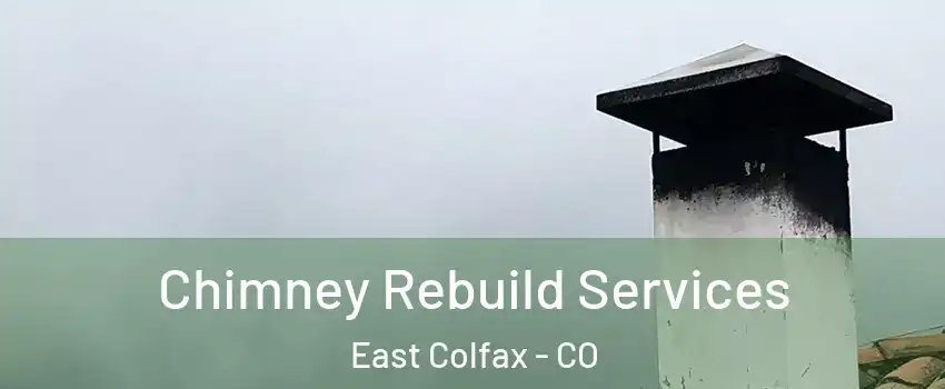 Chimney Rebuild Services East Colfax - CO