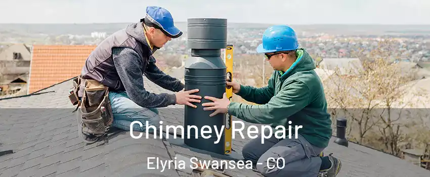 Chimney Repair Elyria Swansea - CO