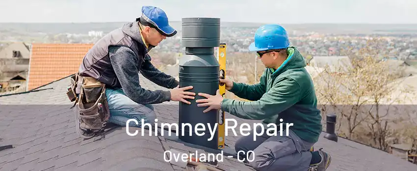 Chimney Repair Overland - CO