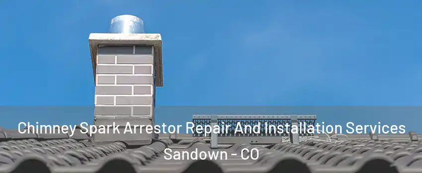 Chimney Spark Arrestor Repair And Installation Services Sandown - CO