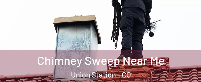 Chimney Sweep Near Me Union Station - CO