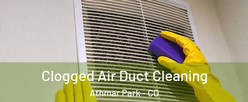 Clogged Air Duct Cleaning Athmar Park - CO