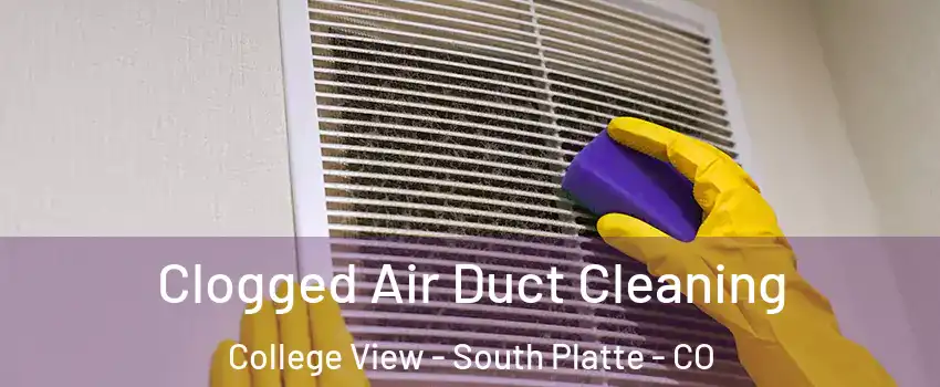 Clogged Air Duct Cleaning College View - South Platte - CO