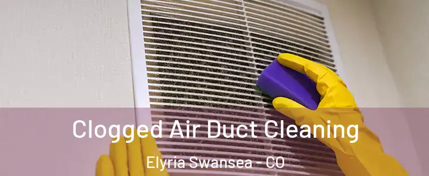 Clogged Air Duct Cleaning Elyria Swansea - CO