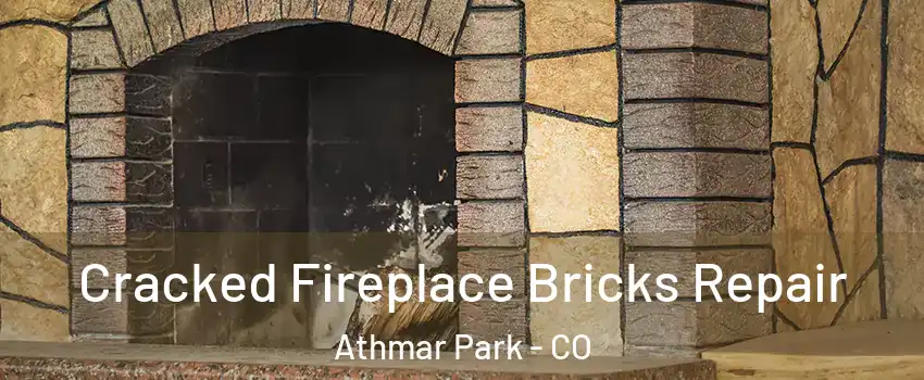 Cracked Fireplace Bricks Repair Athmar Park - CO