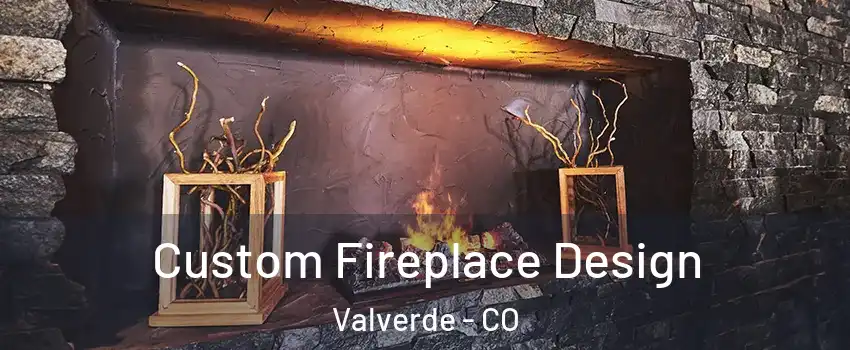 Custom Fireplace Design Valverde - CO