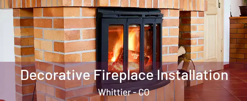 Decorative Fireplace Installation Whittier - CO