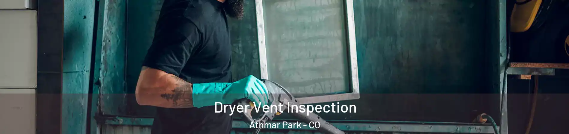 Dryer Vent Inspection Athmar Park - CO