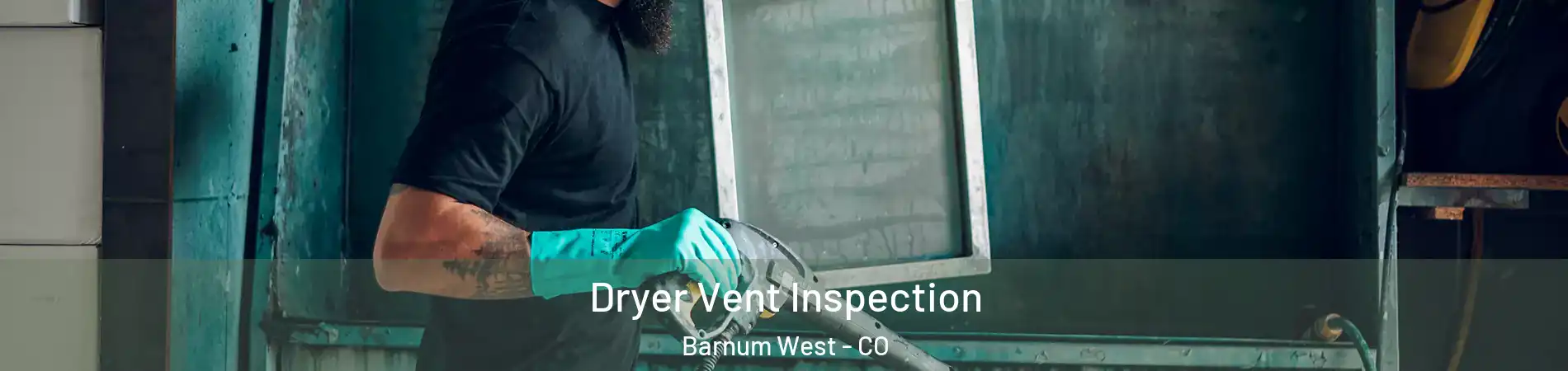 Dryer Vent Inspection Barnum West - CO