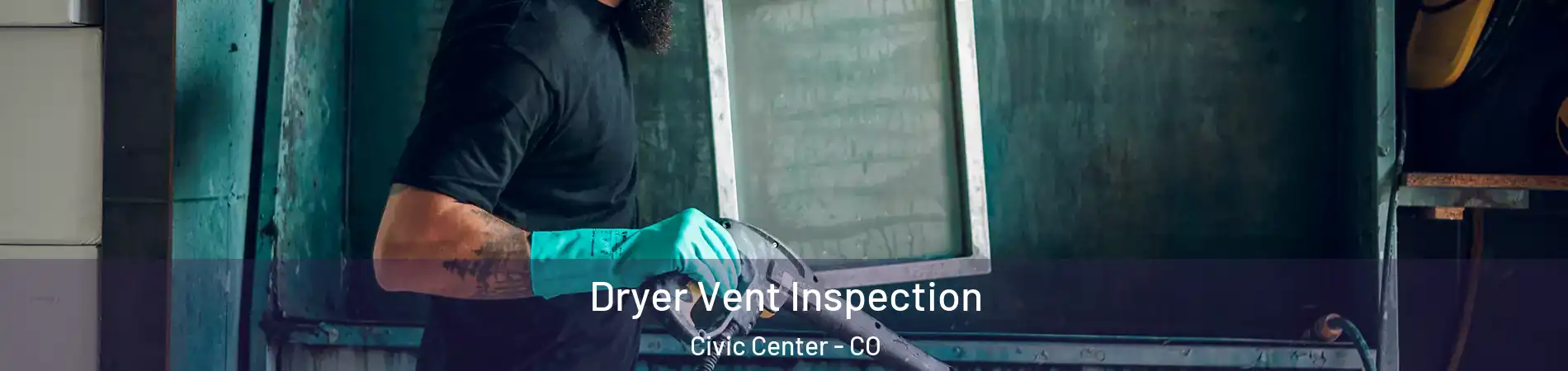 Dryer Vent Inspection Civic Center - CO