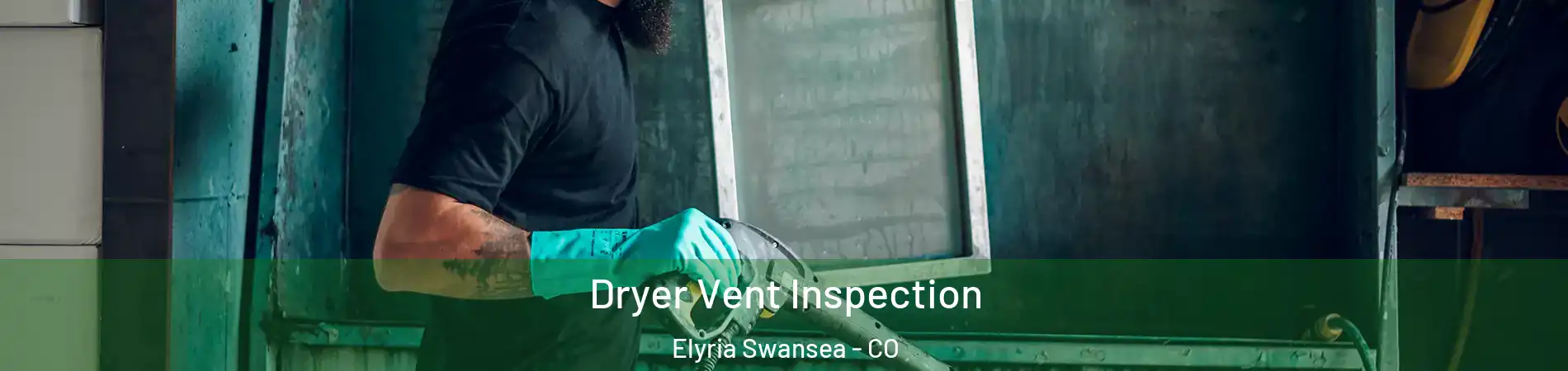 Dryer Vent Inspection Elyria Swansea - CO