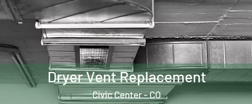 Dryer Vent Replacement Civic Center - CO