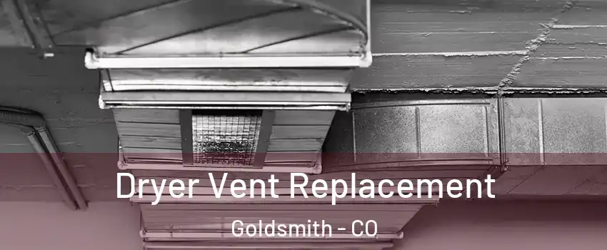 Dryer Vent Replacement Goldsmith - CO