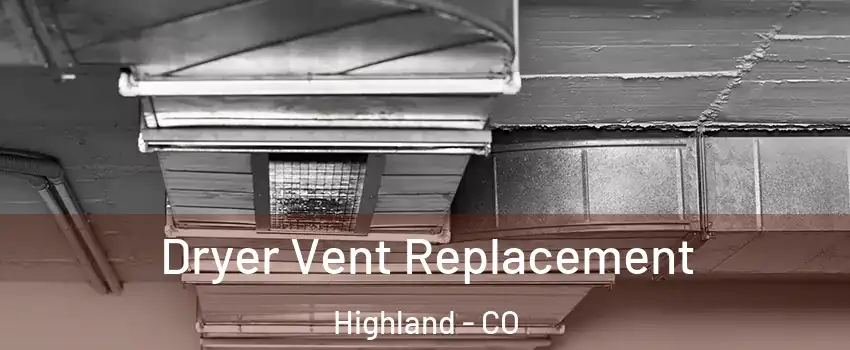 Dryer Vent Replacement Highland - CO