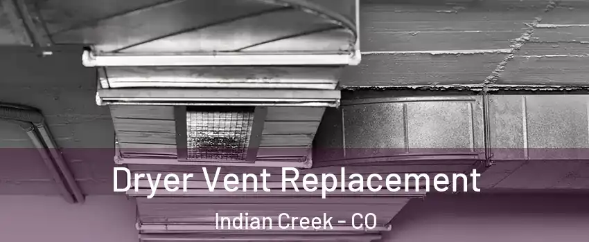 Dryer Vent Replacement Indian Creek - CO