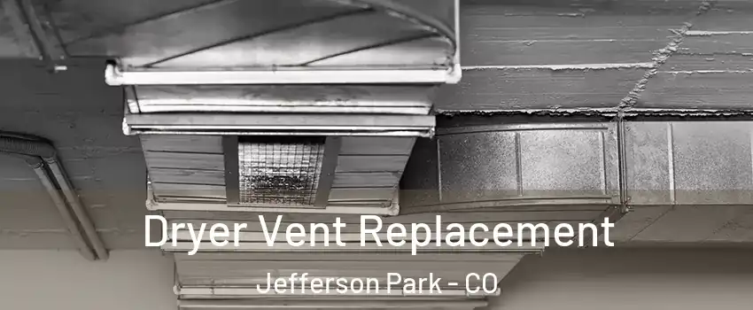 Dryer Vent Replacement Jefferson Park - CO