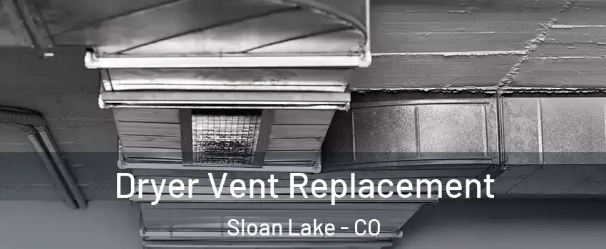 Dryer Vent Replacement Sloan Lake - CO