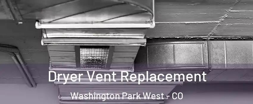 Dryer Vent Replacement Washington Park West - CO