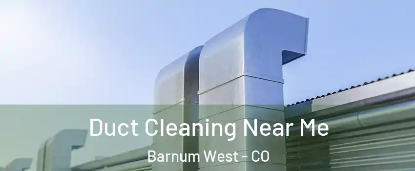 Duct Cleaning Near Me Barnum West - CO